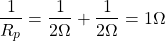 \ begin {align *} \ frac {1} {r_p} = \ frac {1} {2 \ omega} + \ frac {1} {2 \ omega} = 1 \ omega \ neg {alight *}