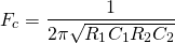 \ begin {align *} f_c = \ frac {1} {2 \ pi \ sqrt {r_1 c_1 r_2 c_2}} \ end {align *}