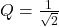 q = \ frac {1} {\ sqrt {2}}