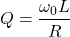\begin{equation*} Q = \frac{\omega_0 L}{R} \end{equation*}