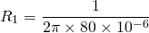 \ [r_1 = \ frac {1} {2 \ pi \ times 80 \ times 10 ^ { -  6}} \]