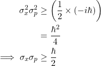 {对齐*}\ \开始σ^ 2 _ {x} \σ^ 2 _ {p} & \组\离开(\压裂{1}{2}\ *(-我\百巴)\)\ \ & = \压裂{\百巴^ 2}{4}\ \ \意味着\ sigma_ {x} \ sigma_ {p} & \组\压裂{\百巴}{2}{对齐*}\结束