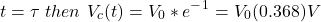 \ begin {aligne *} t = \ tau \，\，然后\，\，\，v_c（t）= v_0 * e ^  -  ^ 1 = v_0（0.368）v \ nod {align *}