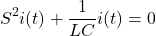 \{方程*}开始S ^ 2 (t) + \压裂{1}{LC}我(t) = 0 \{方程*}