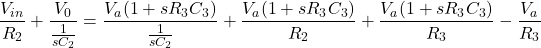 中\[\压裂{V_ {}} {R_2} + \压裂{V_0}{\压裂{1}{sC_2}} = \压裂{V_a (1 + sR_3C_3)}{\压裂{1}{sC_2}} + \压裂{V_a (1 + sR_3C_3)} {R_2} + \压裂{V_a (1 + sR_3C_3)} {R_3} - \压裂{V_a} {R_3} \]