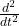 \ frac {d ^ 2} {dt ^ 2}