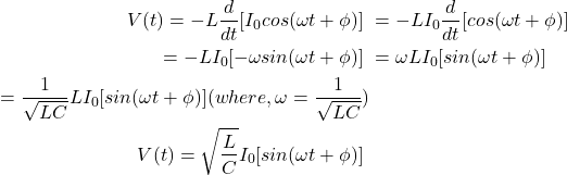 {对齐*}\ \开始开始{分裂}V (t) = - L \压裂{d} {dt} [I_0 cos(\ \φωt + )] \ &= - L I_0 \压裂{d} {dt} [cos(\ωt + \φ )] \ &= - L I_0(-ω\罪(\ \φωt +)] \ & = \ωL I_0(罪(\ \φωt +)] \ & = \压裂{1}{\ sqrt {LC}} L I_0(罪(\ \φωt +)](,ω= \ \压裂{1}{\ sqrt {LC}}) \ \ V (t) = \√6 \压裂{L} {C} I_0(罪(\omega t + \phi)] \ \end{split} \end{align*}