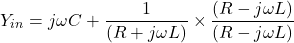 \ [y_ {in} = j \ oomega c + \ frac {1} {（r + j \ omega l）} \ times \ frac {（r-j \ omega l）} {（r-j \ omega l）} \]
