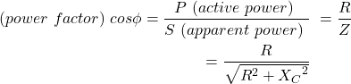 \ begin {align *} \ begin {split} \，\，\，（power \，\，factor）\，\，cos {\ phi} = \ frac {p \，\，（活动\，\，power）\，\，} {s \，\，（明显\，\，power）\，\，} \＆= \ frac {r} {z} \＆= \ frac {r} {\ sqrt {{r} ^2 + {x_c} ^ 2}}}}} \ \ end {split} \ end {align *}