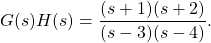 g（s）h（s）= \ dfrac {（s + 1）（s + 2）} {（s-3）（s-4）}。