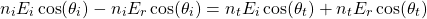 \{方程*}开始n_i E_i \ cos (\ theta_i) - n_i E_r \ cos (\ theta_i) = n_t E_i \ cos (\ theta_t) + n_t E_r \ cos (\ theta_t) \{方程*}结束