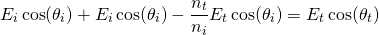 \ begin {arequation *} e_i \ cos（\ theta_i）+ e_i \ cos（\ theta_i） -  \ frac {n_t} {n_i} {n_i} e_t \ cos（\ theta_i）= e_t \ cos（\ theta_t）\ neat {等式*}