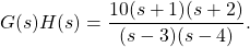 g（s）h（s）= \ dfrac {10（s + 1）（s + 2）} {（s-3）（s-4）}。