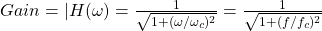 gain = | h（\ omega）= \ frac {1} {\ sqrt {1 +（\ oomega / \ oomega__ {c}）^ {2}}} = \ frac {1} {\ sqrt {1} {\ sqrt {1+（f/ f_ {c}）^ {2}}}}