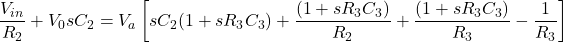 中\[\压裂{V_ {}} {R_2} + V_0 sC_2左= V_a \ [sC_2 (1 + sR_3C_3) + \压裂{(1 + sR_3C_3)} {R_2} + \压裂{(1 + sR_3C_3)} {R_3} - \压裂{1}{R_3} \右)\]