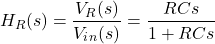 \ begin {align *} h_r（s）= \ frac {v_r（s）} {v_i_n（s）} = \ frac {rcs} {1 + rcs} \ end {align *}