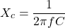 \[X_c = \frac{1}{2 \pi f C} \]