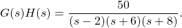 g（s）h（s）= \ dfrac {50} {（s-2）（s + 6）（s + 8）}。