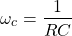 \开始{对齐*} \ omega_ {C} = \压裂{1} {RC} \ {端对齐*}