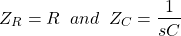\开始{对齐*} Z_ {R} = R \;\;和\;\;Z_ {C} = \压裂{1} {的sC} \ {端对齐*}