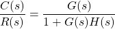 {方程*}\ \开始压裂{C (s)} {R (s)} = \压裂{G (s)} {1 + G (s) H (s)} \{方程*}结束