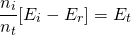 \ [\ frac {n_i} {n_t} [e_i  -  e_r] = e_t \]