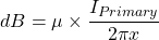 begin{equation*} dB = \mu \times \frac{I_{Primary}}{2 \ x} end{equation*}