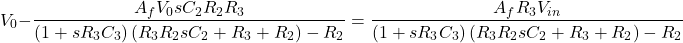 \ [V_0 - \压裂{A_f V_0 sC_2 R_2 R_3} {(1 + sR_3C_3) \离开(R_3 R_2 sC_2 + R_3 + R_2 \右)- R_2} = \压裂{A_f R_3 V_在}{}{(1 + sR_3C_3) \离开(R_3 R_2 sC_2 + R_3 + R_2 \右)- R_2}} \]