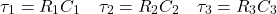 \ [\ tau_1 = R_1 c₁\四\ tau_2 = R_2 c₂\四\ tau_3 = R_3 C_3 \]