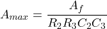 \[A_{max} = \frac{A_f}{R_2R_3C_2C_3} \]