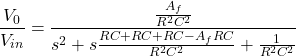 \ [\ frac {v_0} {v_ {in}} = \ frac {\ frac {a_f} {r ^ 2c ^ 2}} {s ^ 2c ^ 2}} {s ^ 2c ^ 2}} {s ^ 2 + s \ frac {rc + rc + rc-a_f rc} {r^ 2c ^ 2} + \ frac {1} {r ^ 2c ^ 2}} \]