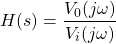 \开始{对齐*} H（S）= \压裂{V_ {0}（j \欧米加）} {V_ {I}（j \欧米加）} \ {端对齐*}
