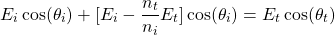 \ begin {arearation *} e_i \ cos（\ theta_i）+ [e_i  -  \ frac {n_t} {n_i} e_t] \ cos（\ theta_i）= e_t \ cos（\ theta_t）\ neat {arequation *}
