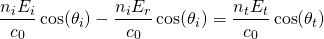 {方程*}\ \开始压裂{n_i E_i} {c_0} \ cos (\ theta_i) - \压裂{n_i E_r} {c_0} \ cos (\ theta_i) = \压裂{n_t E_t} {c_0} \ cos (\ theta_t) \{方程*}结束