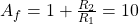 A_ {F} = 1 + \ FRAC {R_ {2}} {R_ {1}} = 10