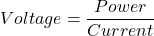 \ begin {对齐*}电压= \ frac {power} {current} \ end {align *}
