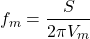 \ begin {arearation *} f_m = \ frac {s} {2 \ pi v_m} \ neg {arequation *}