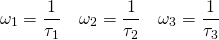 \ [\ omega_1 = \压裂{1}{\ tau_1} \四\ omega_2 = \压裂{1}{\ tau_2} \四\ omega_3 = \压裂{1}{\ tau_3} \]