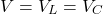 \begin{align*} V = V_L = V_C \end{align*}