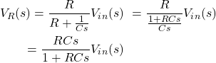 \ begin {align *} \ begin {split} v_r（s）= \ frac {r} {r + \ frac {1} {cs}} v_i_n（s）\＆= \ frac {r} {\ frac {1+rcs} {cs}} v_i_n（s）\＆= \ frac {rcs} {1 + rcs} v_i_n（s）\ \ neg {split} \ end {align *}