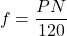 \ begin {align *} f = \ frac {pn} {120} \ end {align *}