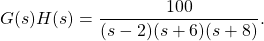 g（s）h（s）= \ dfrac {100} {（s-2）（s + 6）（s + 8）}。