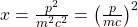 x = \压裂{p ^ 2} {m ^ 2 c ^ 2} = \离开(\压裂{p} {mc} \右)^ 2