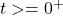 t> = 0 ^ +
