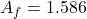 \ [a_f = 1.586 \]