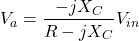\[V_a = \frac{-jX_C}{R-jX_C} V_{in} \]