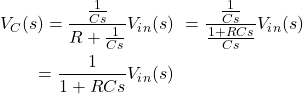 \ begin {align *} \ begin {split} v_c（s）= \ frac {\ frac {1} {cs}} {{r + \ frac {1} {cs}} v_i_n（s）\＆= \ frac{\ frac {1} {cs} {{\ frac {1 + rcs} {cs}} v_i_n（s）\＆= \ frac {1} {1 + rcs} v_i_n（s）\ \ eN {split} \结束{align *}