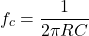 \ [f_c = \ frac {1} {2 \ pi r c} \]