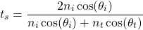 \ [t_s = \ frac {2 n_i \ cos（\ theta_i）} {n_i \ cos（\ theta_i）+ n_t \ cos（\ theta_t）} \]