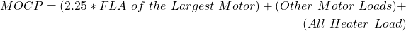 \ begin {align *} mocp =（2.25 * fla \，\，\，\，\，\，最大\，电机）+（其他\，\，电机\，\，loads）+（全部\，\，加热器\，\，load）\结束{align *}